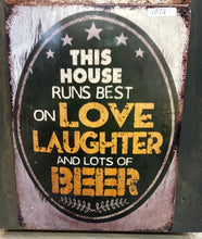 Load image into Gallery viewer, This House Runs Best on Love Laughter and Good Beer – Metal Wall Sign