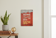 Load image into Gallery viewer, Home Is Where I'm With You metal wall sign in warm cozy home interior